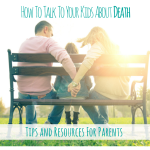 How To Talk To Kids About Death; Children and Death; Teaching Children About Death; Tips and Resources to Talk to Kids about death from the Children's Bereavement Center Miami MommyMafia.com