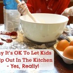 Why It's OK To Let Kids Help Out In The Kitchen | Cherishing The Messy Moments