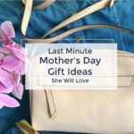 Last Minute Mother's Day Gift Ideas She'll Love